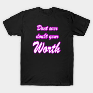 sarcasm funny love dont ever doubt your worth T-Shirt